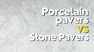 Porcelain Pavers VS Stone Pavers Detailed and Informative [upl. by Salta]