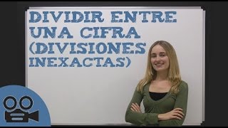 Aprender a dividir entre una cifra  divisiones inexactas [upl. by Constancia]