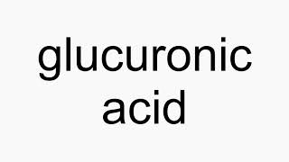 How to pronounce glucuronic acid [upl. by Sankaran]