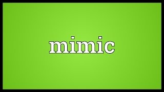 Mimic Meaning [upl. by Nosreg706]