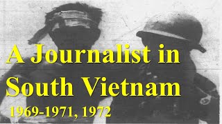 A Journalist in South Vietnam 19691971 amp1972 [upl. by Tommie558]