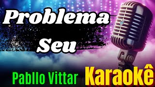 Problema Seu  Pabllo Vittar Karaokê  Power Mix Karaokê [upl. by Brooking]