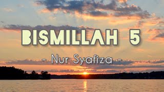 BISMILLAH 5 by Nur Syafiza [upl. by Ahsiliw]