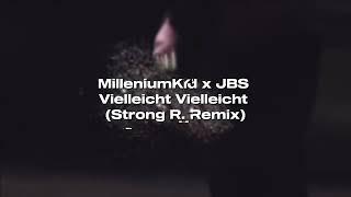 MilleniumKid x JBS  Vielleicht Vielleicht Strong R Remix [upl. by Adnav]