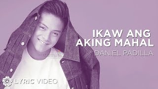 Ikaw Ang Aking Mahal  Daniel Padilla Lyrics [upl. by Aisemaj348]