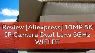 Review Aliexpress 10MP 5K IP Camera Dual Lens 5GHz WIFI PTZ Outdoor Wireless Surveillance Camera [upl. by Akisey]