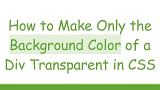 How to Make Only the Background Color of a Div Transparent in CSS [upl. by Stulin]