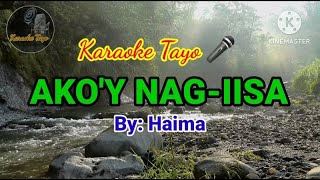 AKOY NAGIISA  HAIMA HD KARAOKE VERSION [upl. by Bobinette]