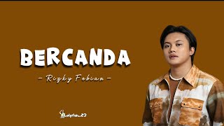 Rizky Febian  Bercanda lirik lagu [upl. by Akinot604]