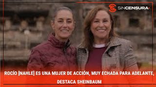 ROCÍO Nahle ES UNA MUJER DE ACCIÓN muy echada para adelante destaca Sheinbaum [upl. by Bj]