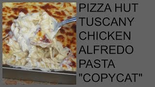 COPYCAT ALERT Pizza Hut Tuscany chicken Alfredo pasta [upl. by Tunnell]