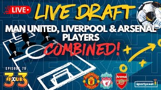 3FOUR Episode 79  LIVE DRAFT MAN UNITED  LIVERPOOL  ARSENAL COMBINED XI [upl. by Inirt]