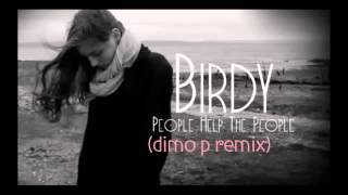 Birdy  People Help the People Dimo P Remix [upl. by Naehs]