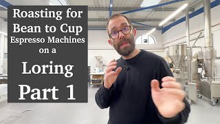 Roasting for Bean to Cup Espresso Machines on a Loring Part 1 [upl. by Varney]