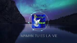 Roumadyval  Maman tu es la vie [upl. by Sergias]