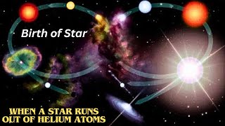 Birth of Star  When a Star Runs out of Helium Atoms [upl. by Farly]