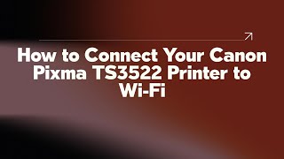 How to Connect Your Canon Pixma TS3522 Printer to WiFi [upl. by Georgina]