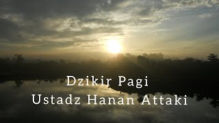 Dzikir Pagi Pembuka Pintu Rezeki  Ustadz Hanan Attaki dzikirpagi hananattaki [upl. by Chrystal]