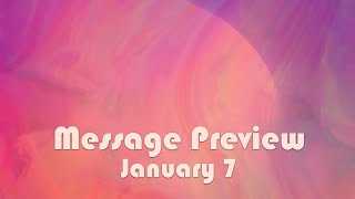 January 7 Message Preview [upl. by Idnal422]