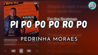 Pi Po Po Po Ro Po  Pedrinha Moraes letra [upl. by Melise]