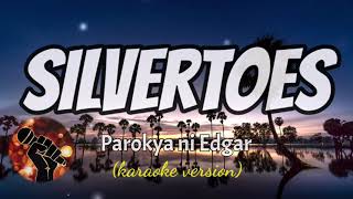 SILVERTOES  PAROKYA NI EDGAR karaoke version [upl. by Bautista]