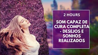 SOM CAPAZ DE CURA COMPLETA  DESEJOS E SONHOS REALIZADOS [upl. by Codi341]