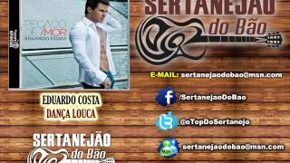 Eduardo Costa  Dança Louca Lançamento Sertanejo 2012  Oficial [upl. by Zachar]