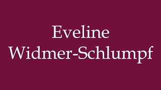 How to Pronounce Eveline WidmerSchlumpf Correctly in German [upl. by Portwin]