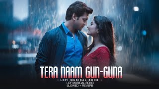 Tera Naam Gun Guna  Slowed and Reverb Songs [upl. by Allebasi619]