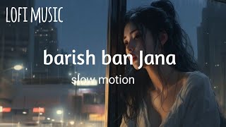 barish ban Jana lofi song slowreverselofil music love [upl. by Eemyaj]