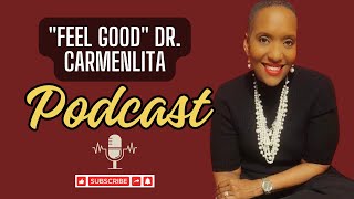 The Feel Good Dr Carmenlita Podcast [upl. by Jepson]