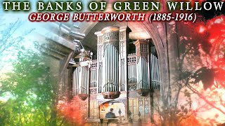 THE BANKS OF GREEN WILLOW IDYLL GEORGE BUTTERWORTH  ORGAN SOLO  JONATHAN SCOTT [upl. by Pelagias624]