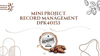 DPK40153 RECORD MANAGEMENT MINI PROJECT RICHIAMO COFFEE [upl. by Ainigriv955]