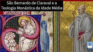 Catholica 124 São Bernardo de Claraval e a Teologia Monástica da Idade Média [upl. by Tennos]