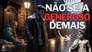 4 ESTRATÉGIAS para se BLINDAR da GENEROSIDADE excessiva  ESTOICISMO [upl. by Ardenia]