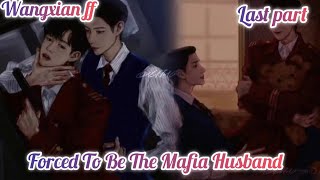 Forced To Be The Mafia Husband  Last part  wangxian ff  wangxian modern ff [upl. by Acilegna241]