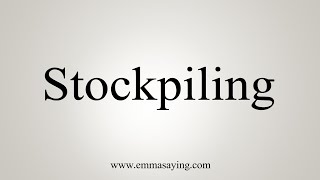 How To Say Stockpiling [upl. by Philander225]