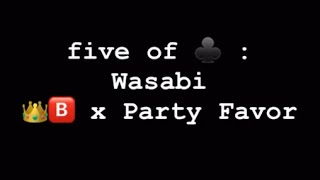 five of ♣️  Wasabi  👑🅱️ x PartyFavorMusic ft TheSalvatoreGanacci [upl. by Nnairet761]