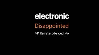 Electronic  Disappointed  MK Remake  Extended Mix [upl. by Sundin]