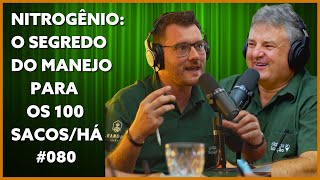 NITROGÊNIO O SEGREDO DO MANEJO PARA OS 100 SACOSHÁ  Podcast ARDS 080 [upl. by Atinauq]