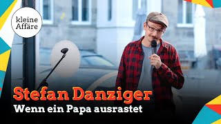 Stefan Danziger  Wenn ein Papa ausrastet  Kleine Affäre [upl. by Ilac]