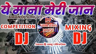 Ye Mana Meri Jaan dj hindi song filter mixing 2022 dj competition Aman dj gauriganj amethi up [upl. by Nakah284]