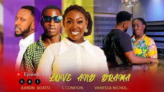 LOVE😍AND DRAMA🎭SO1 EP10C CONFION AARON ADATSI VANESSA NICHOL JESSICA ADU BOAHEN NHYIRABA NAYA [upl. by Eidoc]