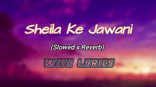 Sheila ki Jawani slowed x reverb lyrics \\NEO LOFIS\\ Tees Maar Khan [upl. by Oinigih15]