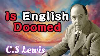 Is English Dommed  CS Lewis 2024 [upl. by Ayatal132]