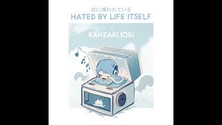 【MusicBox】Hated By Life Itself  Kanzaki Iori [upl. by El]