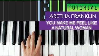 Aretha Franklin  You Make Me Feel Like a Natural Woman Piano Tuturial [upl. by Beane]