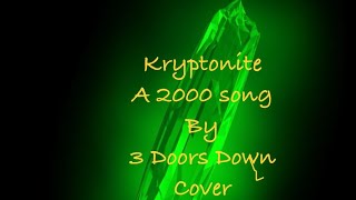 Kryptonite Cover of a 2000 song from 3 Doors Down [upl. by Rangel]