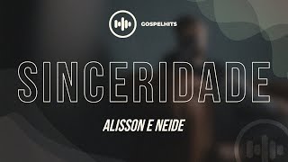 Alisson e Neide  Sinceridade Letra  Gospel Hits [upl. by Namar69]