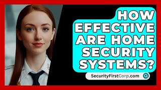 How Effective Are Home Security Systems  SecurityFirstCorpcom [upl. by Janos732]